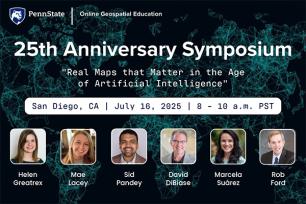  Graphic for Penn State's 25th anniversary symposium featuring headshots of six speakers for the online geospatial program.